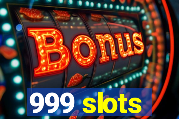 999 slots